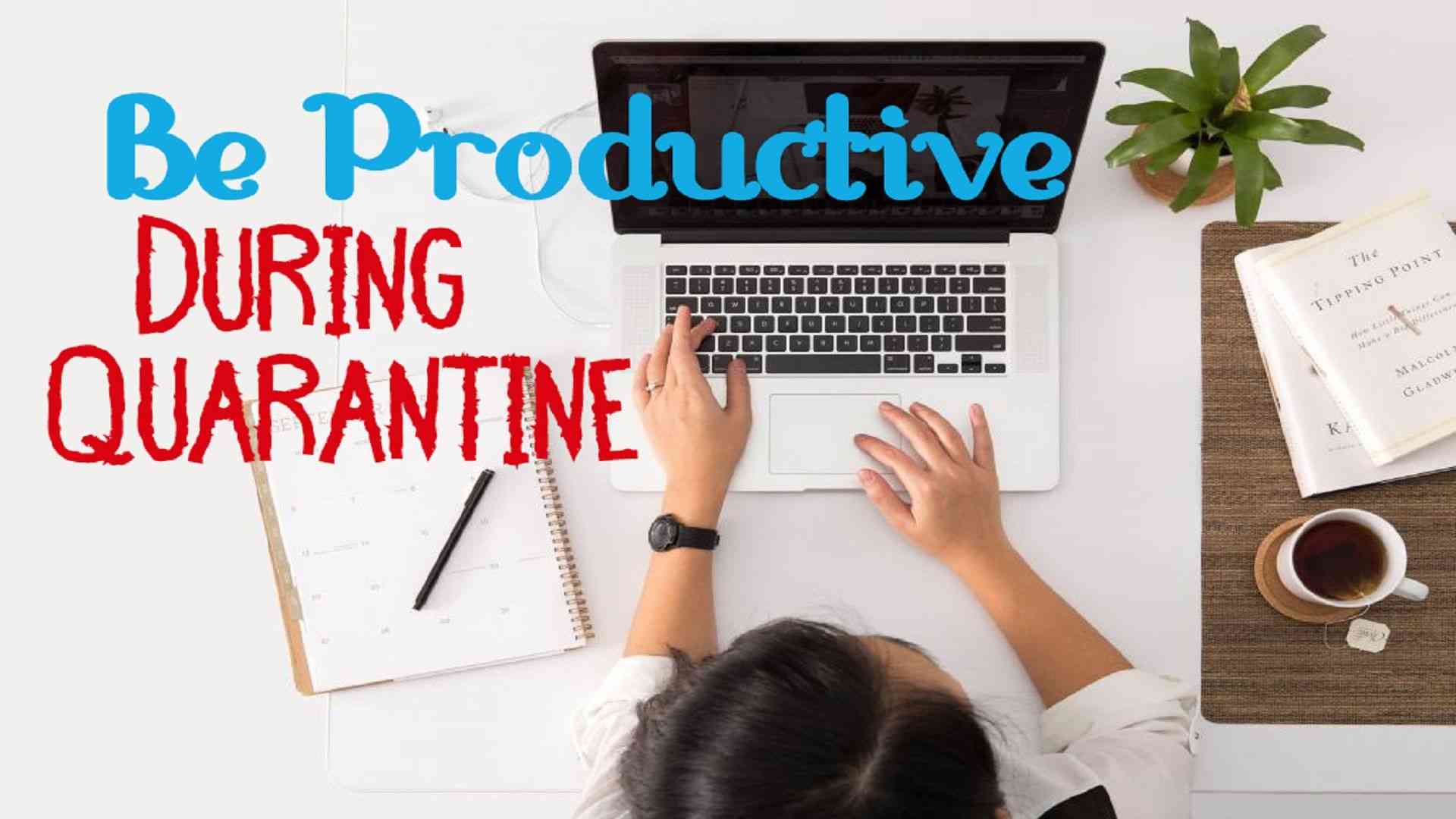 Be Productive During Quarantine