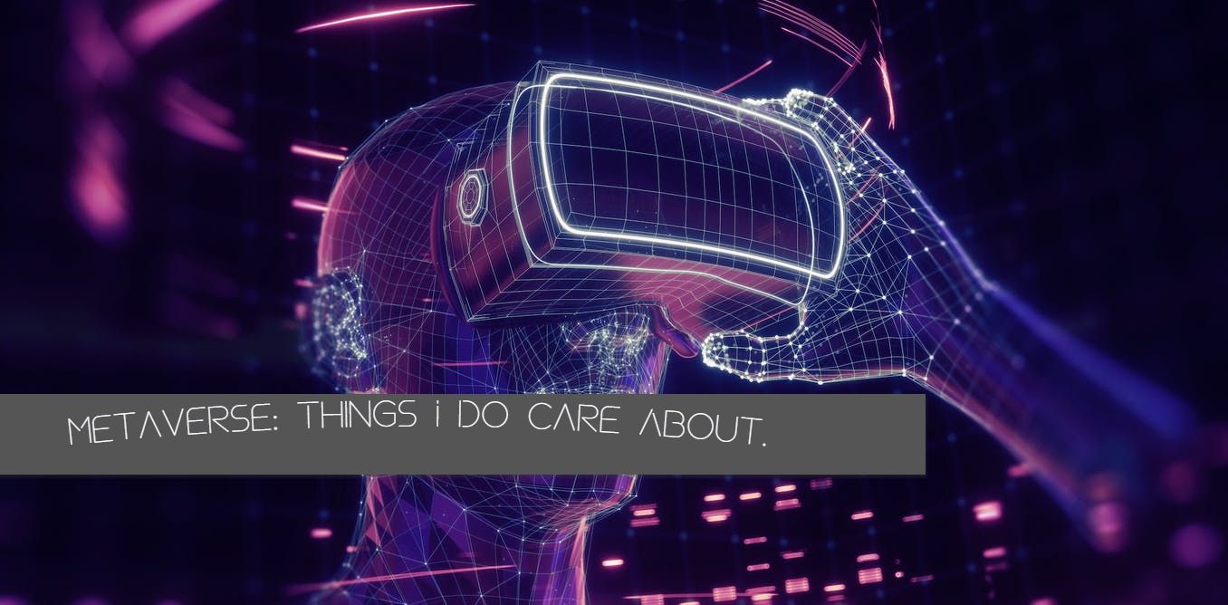 Metaverse: Things that I do care about.
