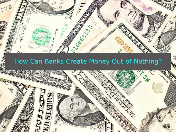 How Can Banks Create Money Out of Nothing?